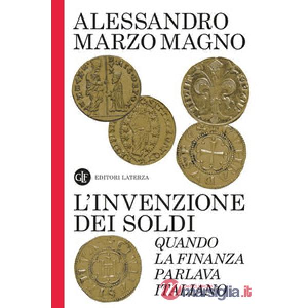 Invenzione dei soldi. Quando la finanza parlava italiano (L')