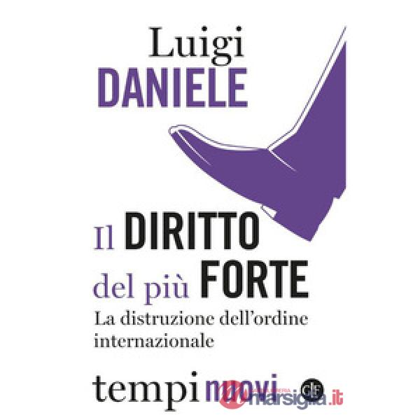 Diritto del più forte. La distruzione dell'ordine internazionale (Il)