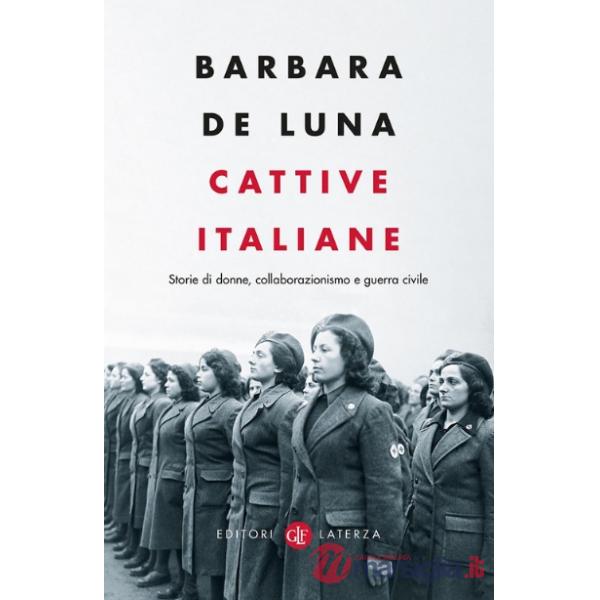 Cattive italiane. Storie di donne, collaborazionismo e guerra civile