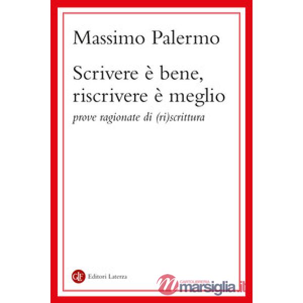 Scrivere è bene, riscrivere è meglio. Prove ragionate di (ri)scrittura
