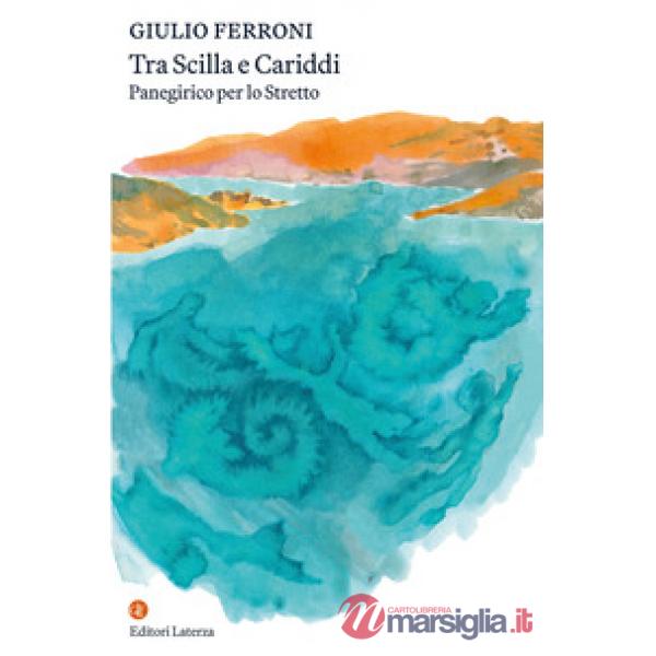 Tra Scilla e Cariddi. Panegirico per lo Stretto