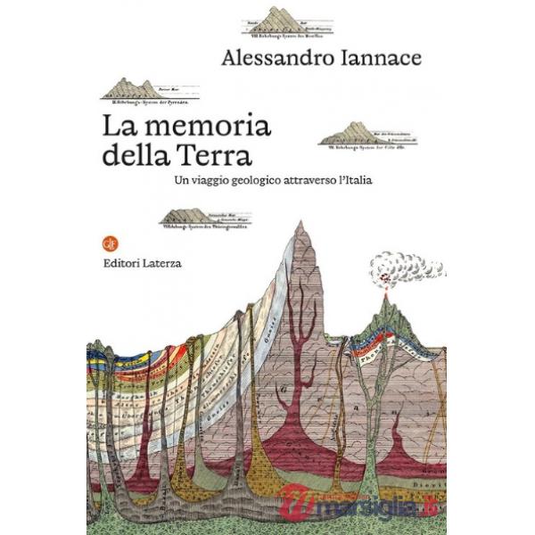 Memoria della Terra. Un viaggio geologico attraverso l'Italia (La)