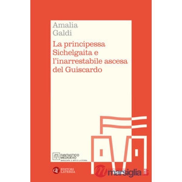 Principessa Sichelgaita e l'inarrestabile ascesa del Guiscardo (La)