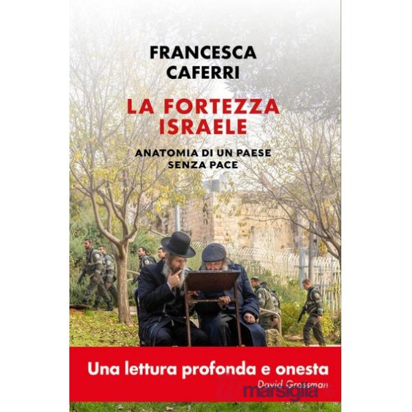 Fortezza Israele. Anatomia di un paese senza pace (La)