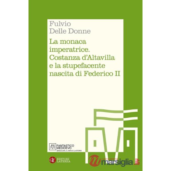Monaca imperatrice. Costanza d'Altavilla e la stupefacente nascita di Federico II (La)