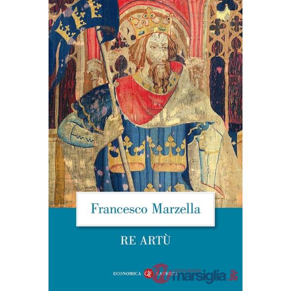 Re Artù. Una biografia