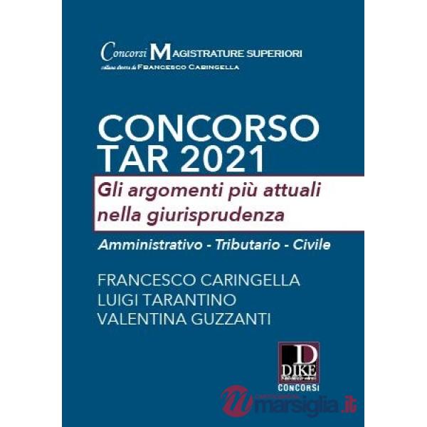 Concorso TAR 2021. Gli argomenti più attuali nella giurisprudenza. Amministrativo-Tributario-Civile