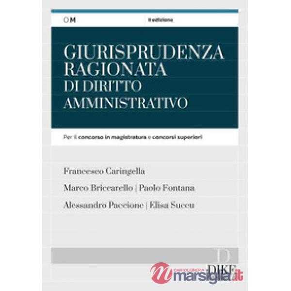 Giurisprudenza ragionata di diritto amministrativo. Per il concorso in magistratura e concorsi superiori