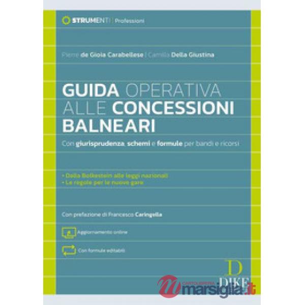 Guida operativa alle concessioni balneari. Con giurisprudenza, schemi e formule per bandi e ricorsi