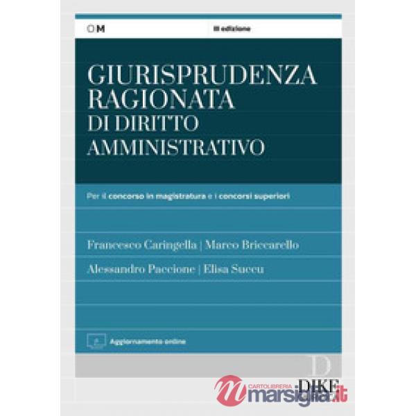 Giurisprudenza ragionata di diritto amministrativo. Per il concorso in magistratura e concorsi superiori