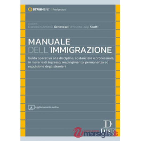 Manuale dell'immigrazione. Guida operativa alla disciplina, sostanziale e processuale, in materia di ingresso, respingimento, pe
