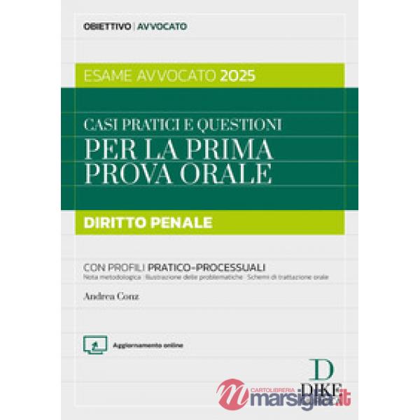 Casi pratici e questioni per la prima prova orale. Diritto penale. Esame avvocato 2025