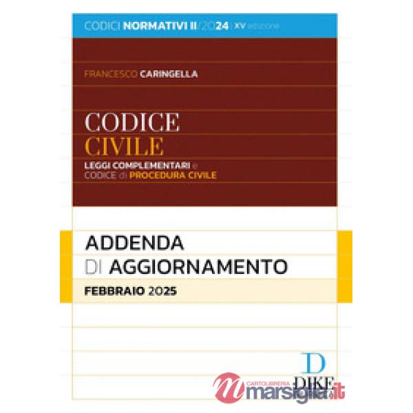 Codice civile e leggi complementari. Codice di procedura civile. Addenda di aggiornamento. Febbraio 2025