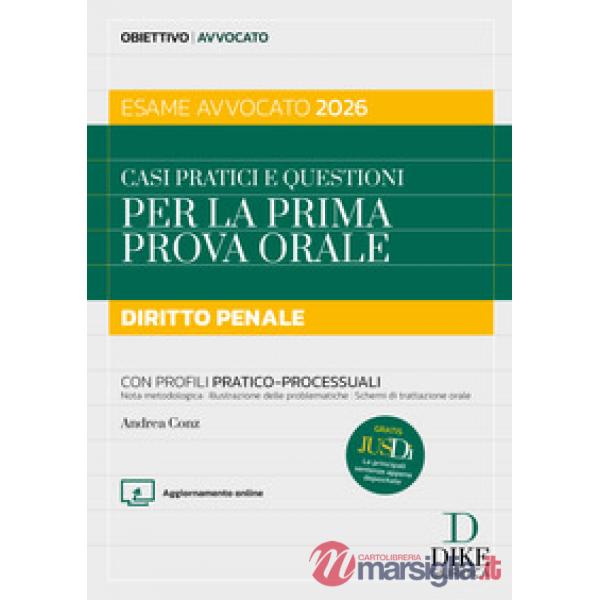 Casi pratici e questioni per la prima prova orale. Diritto penale esame avvocato 2026