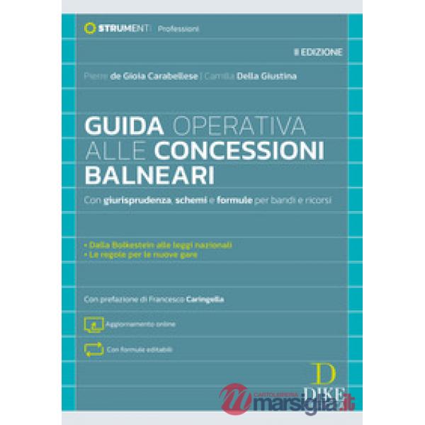 Guida operativa alle concessioni balneari. Con giurisprudenza, schemi e formule per bandi e ricorsi
