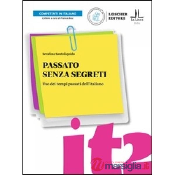 PASSATO SENZA SEGRETI. USO DEI TEMPI PASSATI DELL'ITALIANO LIVELLO A2