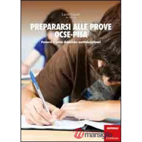Prepararsi alle prove OCSE-Pisa. Percorsi e unità didattiche multidisciplinari