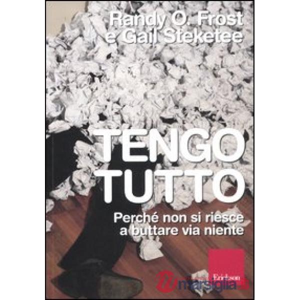 Tengo tutto. Perché non si riesce a buttare via niente