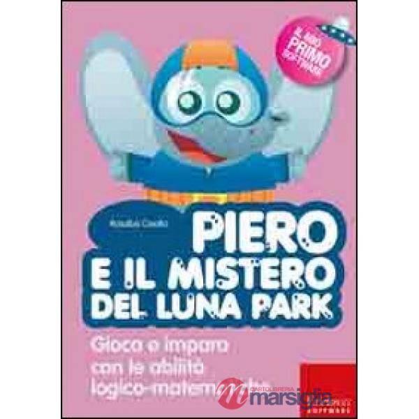 Piero e il mistero del luna park. Gioca e impara con le abilità logico-matematiche. Con CD-ROM