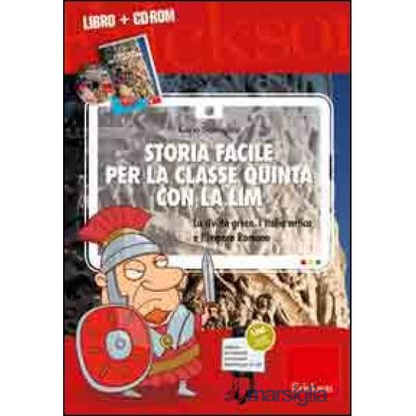 Storia facile per la classe quinta con la LIM. La civiltà greca, l'Italia antica e l'Impero romano. Con CD-ROM