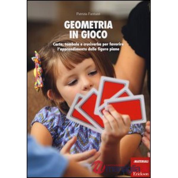 Geometria in gioco. Carte, tombola e cruciverba per favorire l'apprendimento delle figure piane. Con gadget
