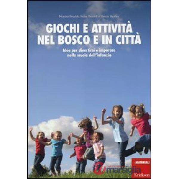 Giochi e attività nel bosco e in città. Idee per divertirsi e impararenella scuo