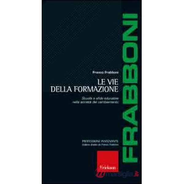 Vie della formazione. Scuola e sfide educative nella società del cambiamento (Le