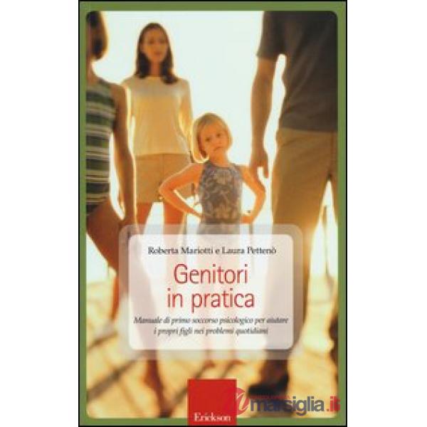 Genitori in pratica. Manuale di primo soccorso psicologico per aiutare i propri figli nei problemi quotidiani