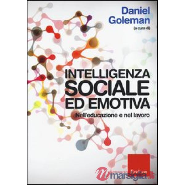 Intelligenza sociale ed emotiva. Nell'educazione e nel lavoro
