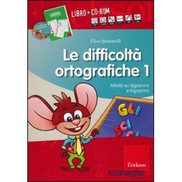 Difficoltà ortografiche. Con CD-ROM (Le). Vol. 1: Attività su digrammi e trigram