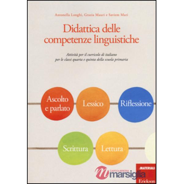 Didattica delle competenze linguistiche. Attività per il curricolo di italiano per le classi quarta e quinta della scuola primar