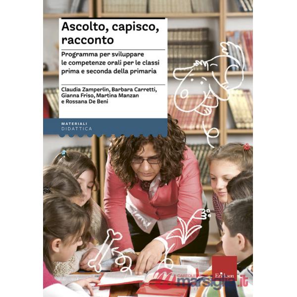 Ascolto, capisco, racconto. Programma per sviluppare le competenze orali per le 