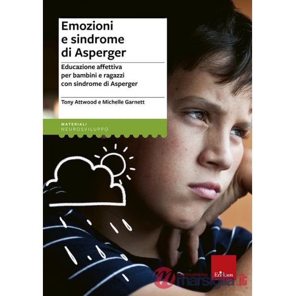 Emozioni e sindrome di Asperger. Educazione affettiva per bambini e ragazzi con sindrome di Asperger