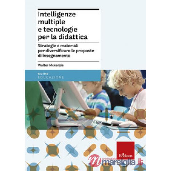 Intelligenze multiple e tecnologie per la didattica. Strategie e materiali per diversificare le proposte di insegnamento