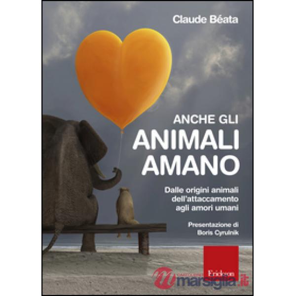 Anche gli animali amano. Dalle origini animali dell'attaccamento agli amori uman