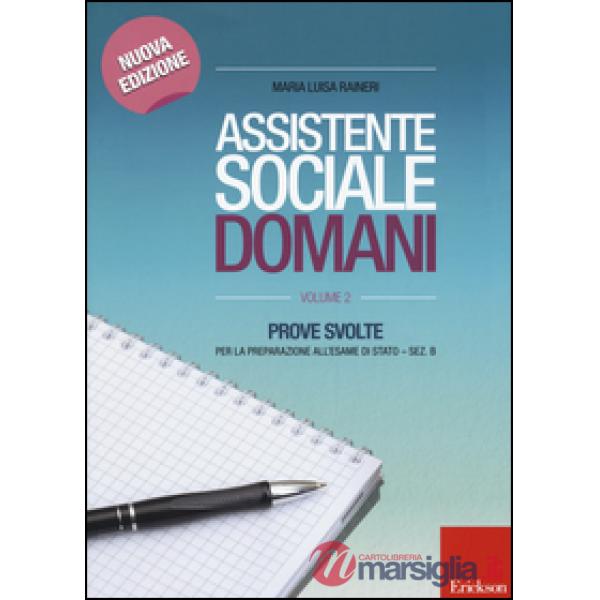 Assistente sociale domani. Prove svolte per la preparazione all'esame di Stato. Sez. B. Vol. 2