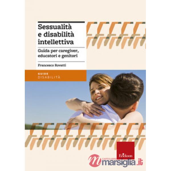 Sessualità e disabilità intellettiva. Guida per caregiver, educatori e genitori