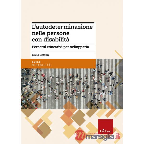 Autodeterminazione nelle persone con disabilità. Percorsi educativi per sviluppa