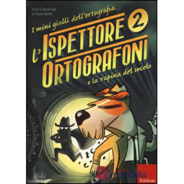Ispettore Ortografoni e la rapina del secolo. I mini gialli dell'ortografia. Con adesivi (L')