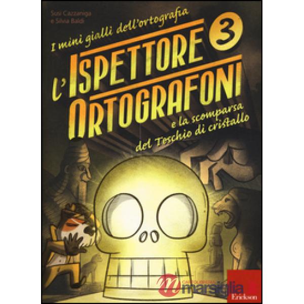 Ispettore Ortografoni e la scomparsa del teschio di cristallo. I mini gialli dell'ortografia. Con adesivi (L'). Vol. 3