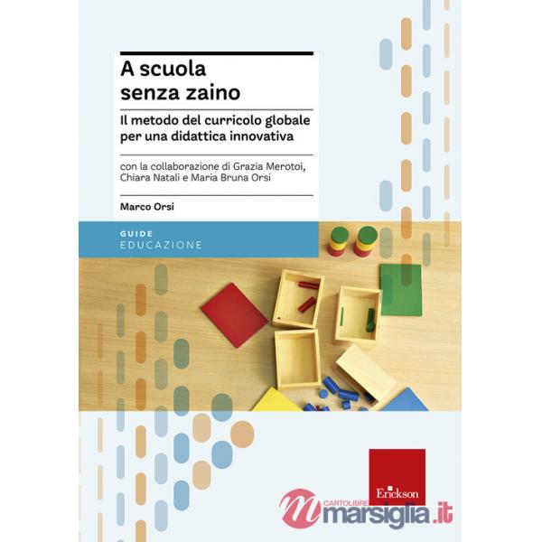 A scuola senza zaino. Il metodo del curricolo globale per una didattica innovativa