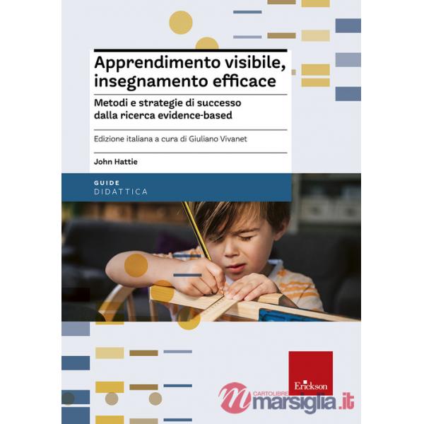 Apprendimento visibile, insegnamento efficace. Metodi e strategie di successo da