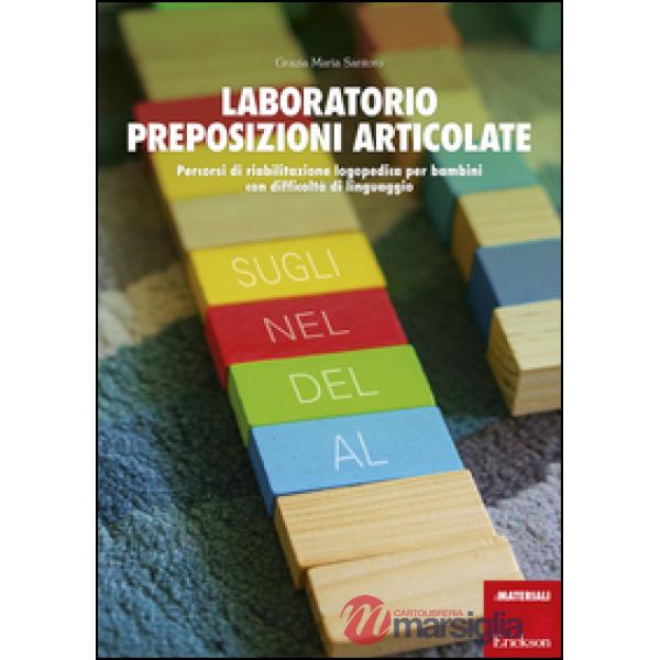 Laboratorio preposizioni articolate. Percorsi di riabilitazione logopedica per bambini con difficoltà di linguaggio