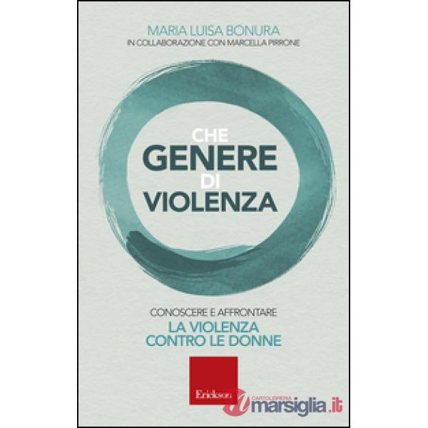 Che genere di violenza. Conoscere e affrontare la violenza contro le donne