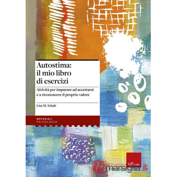 Autostima: il mio libro di esercizi. Attività per imparare ad accettarsi e a ric