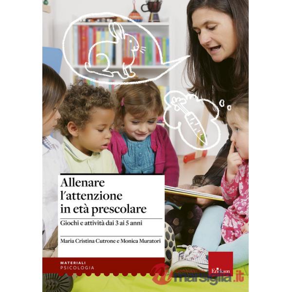Allenare l'attenzione in età prescolare. Giochi e attività dai 3 ai 5 anni