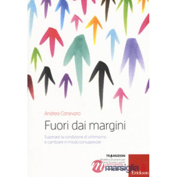 Fuori dai margini. Superare la condizione di vittimismo e cambiare in modo consapevole. Con DVD video