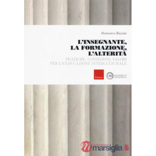 Insegnante, la formazione, l'alterità. Pratiche, condizioni, valori per un'educazione interculturale (L')