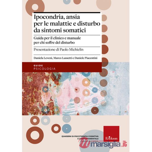 Ipocondria, ansia per le malattie e disturbo da sintomi somatici. Guida per il c