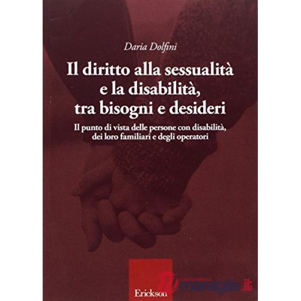 Diritto alla sessualità e la disabilità, tra bisogni e desideri (Il)